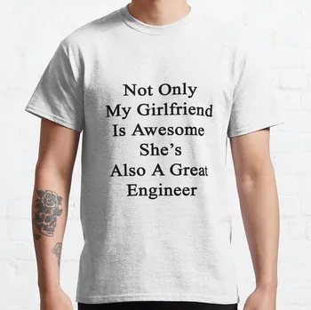 Моето момиче е не само невероятна, тя е още и Отличен инженер, тениска, забавна тениска за мъже